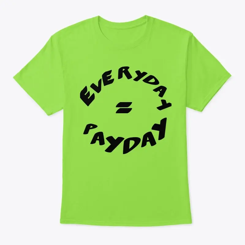 "Everyday = Payday"